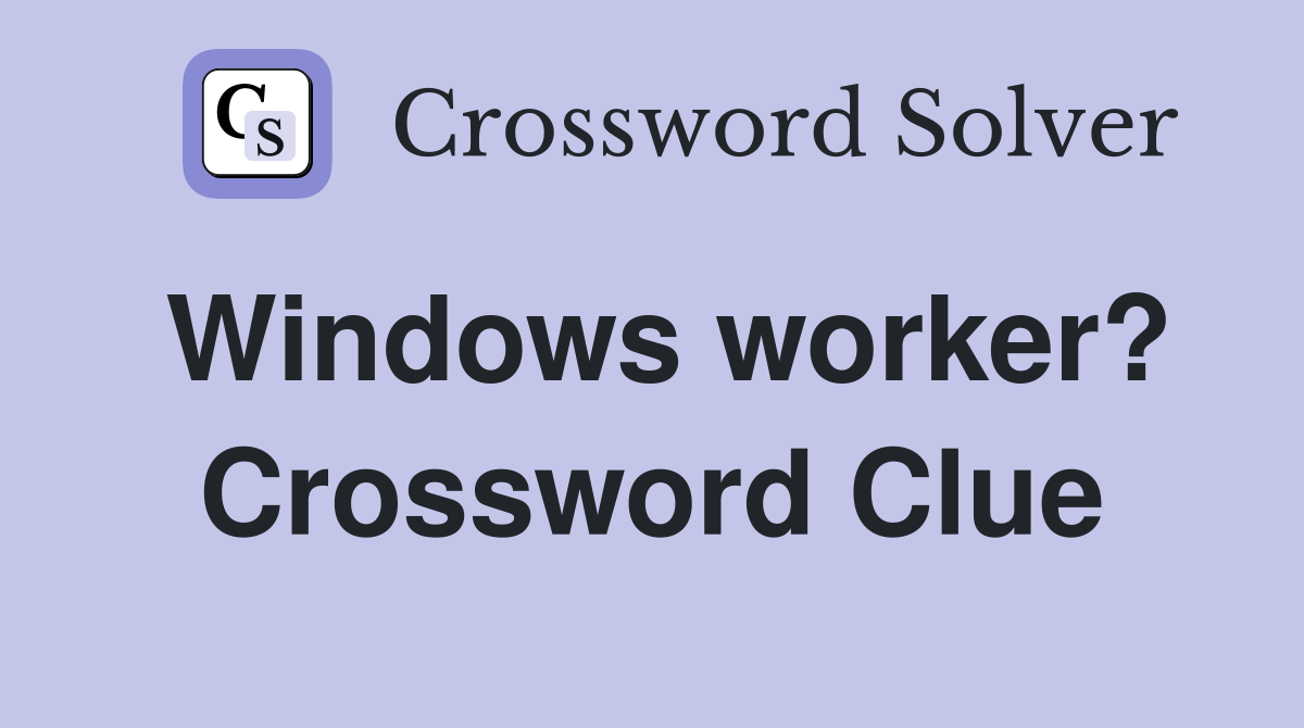 Windows worker? Crossword Clue