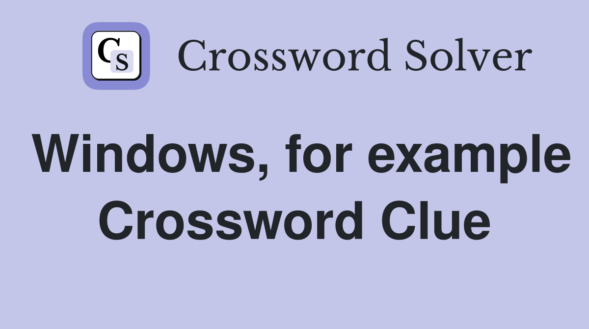 Windows, for example Crossword Clue