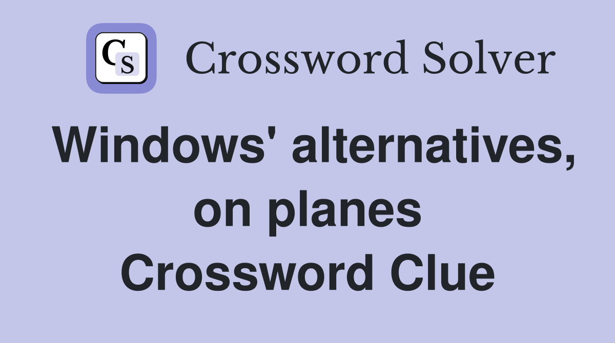 Windows' alternatives, on planes Crossword Clue