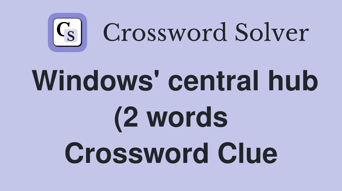 Windows #39 central hub (2 words) Crossword Clue Answers Crossword Solver Windows #39 central hub (2 words) Crossword Clue Answers Crossword Solver