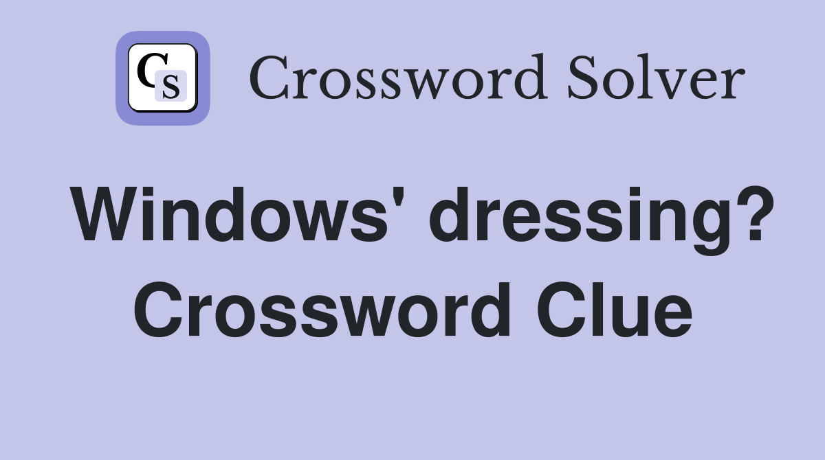 Windows' dressing? Crossword Clue