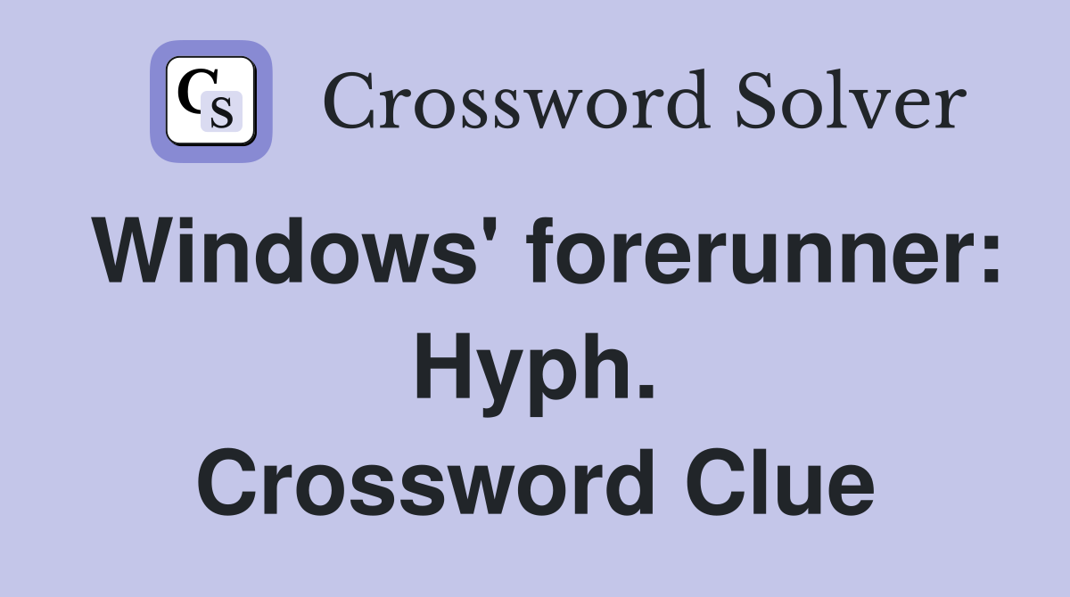 Windows' forerunner: Hyph. Crossword Clue
