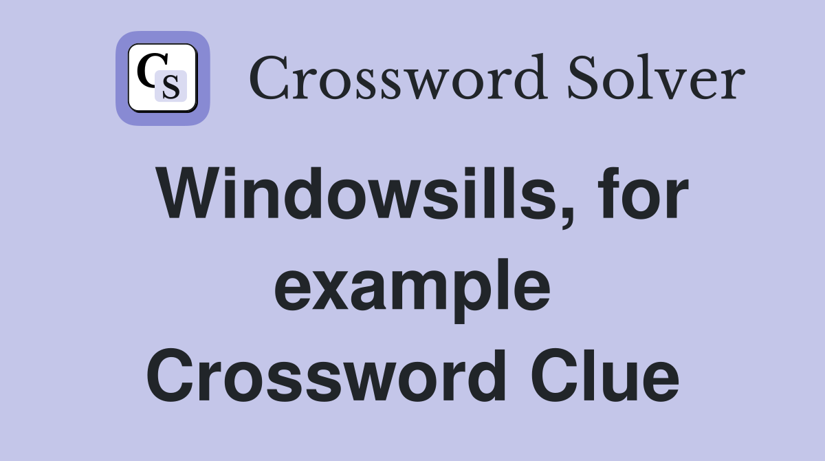 Windowsills, for example Crossword Clue