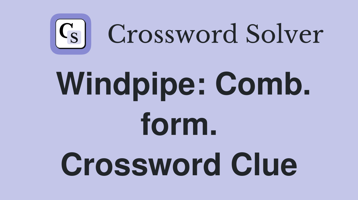 Windpipe: Comb. form. Crossword Clue