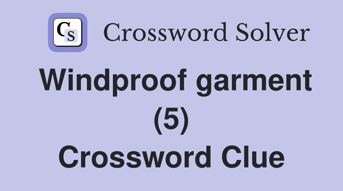 Windproof garment (5) Crossword Clue