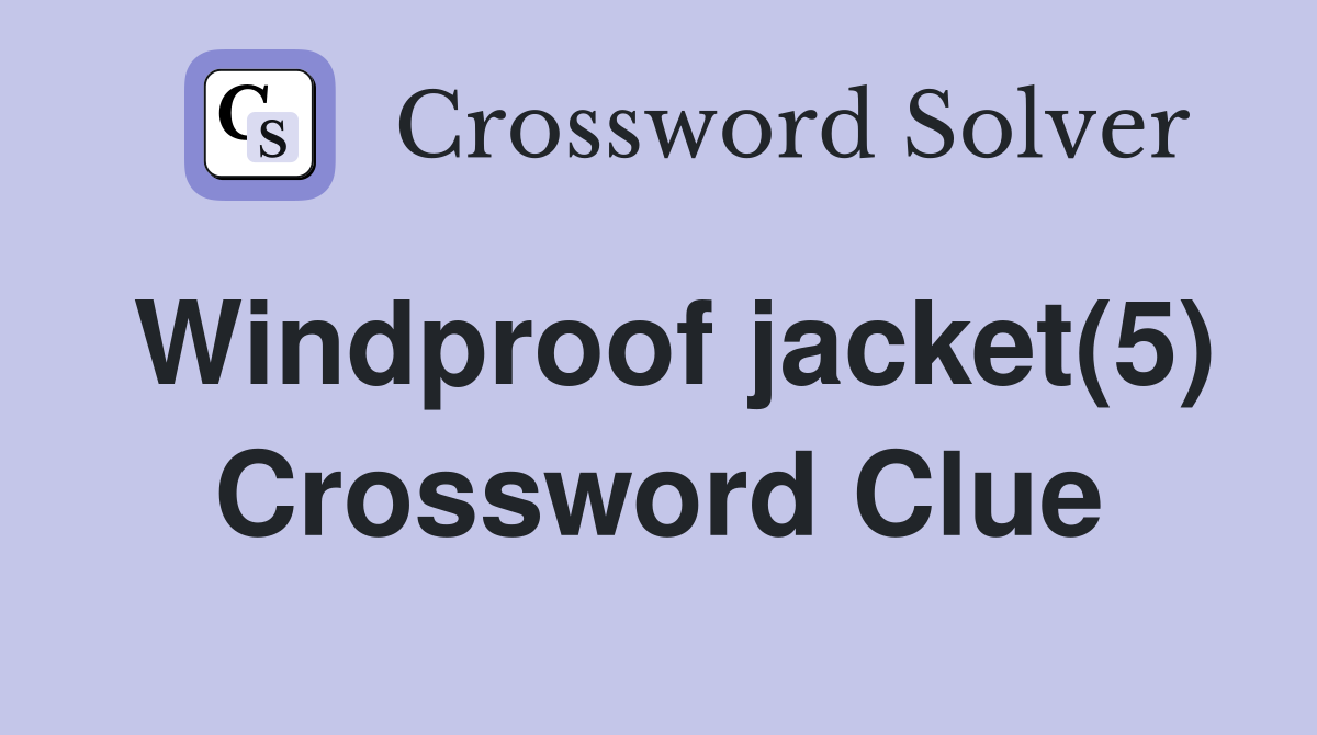 Windproof jacket(5) Crossword Clue