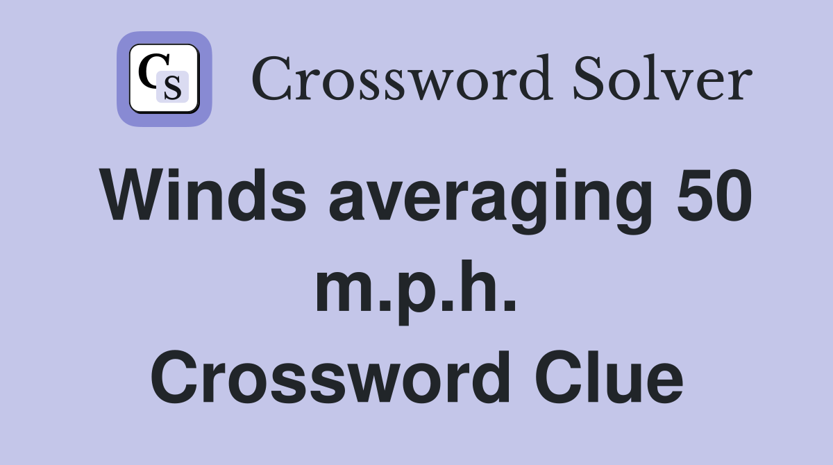Winds averaging 50 m.p.h. Crossword Clue