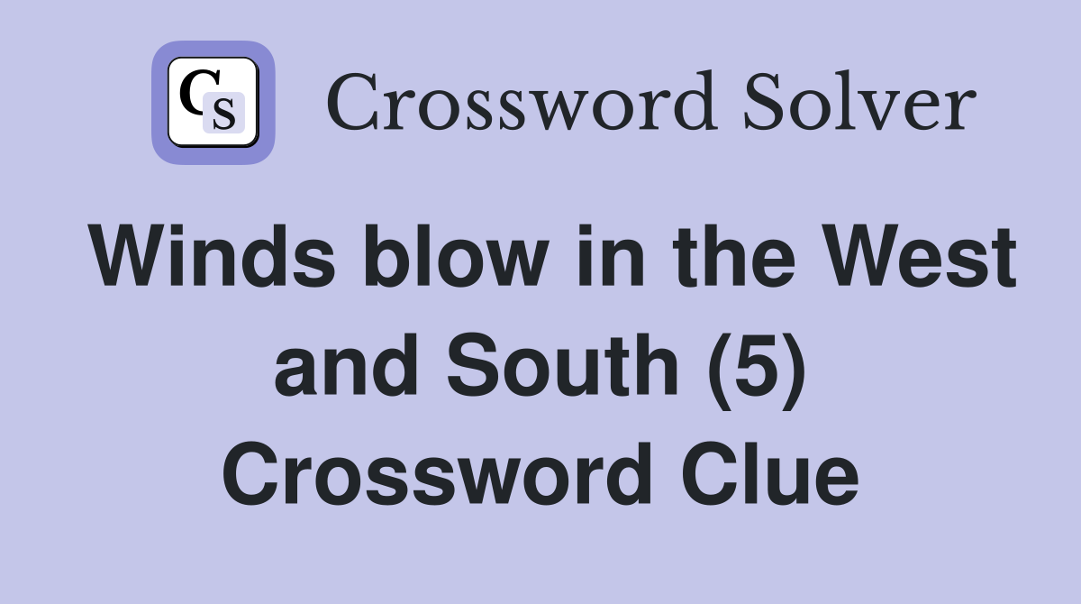 Winds blow in the West and South (5) Crossword Clue