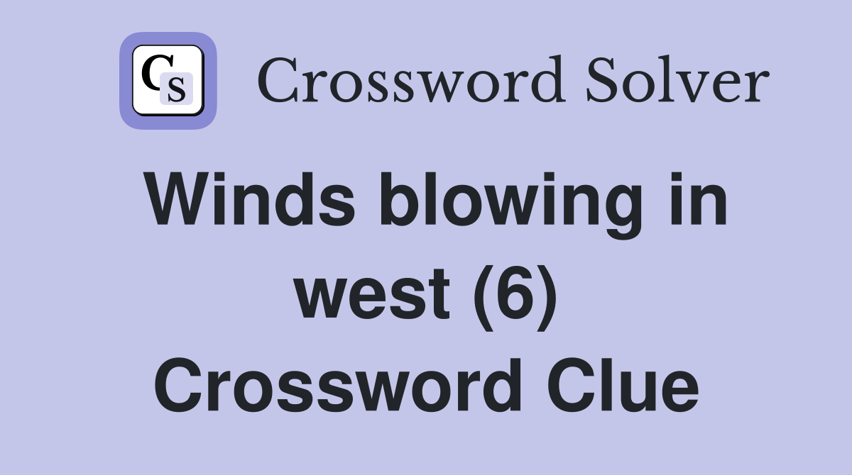 Winds blowing in west (6) Crossword Clue