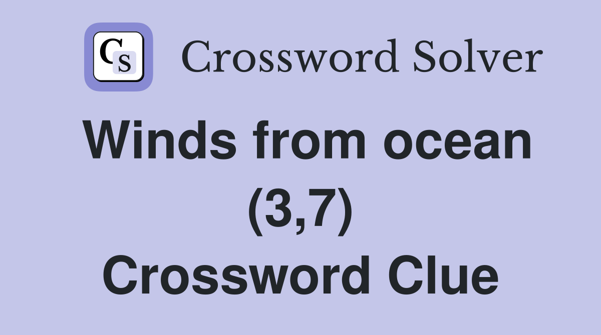 Winds from ocean (3,7) Crossword Clue