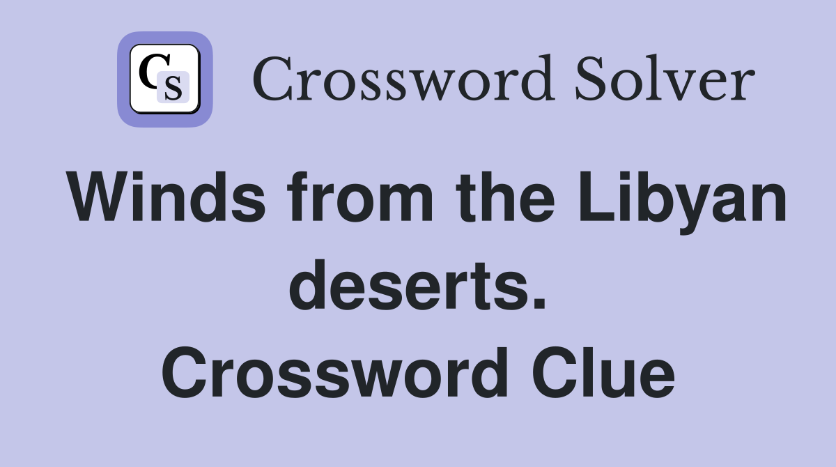Winds from the Libyan deserts. Crossword Clue