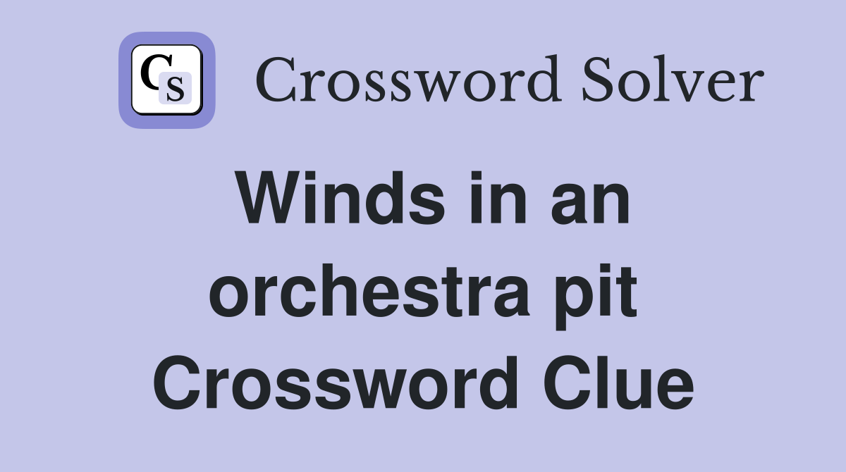 Winds in an orchestra pit Crossword Clue