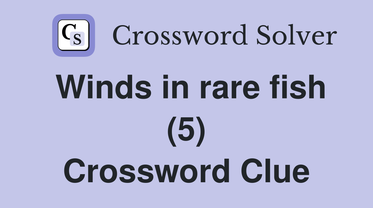 Winds in rare fish (5) Crossword Clue