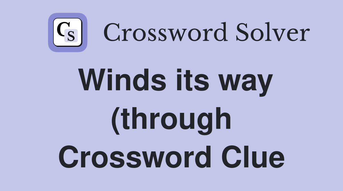 Winds its way (through) Crossword Clue Answers Crossword Solver Winds its way (through) Crossword Clue Answers Crossword Solver