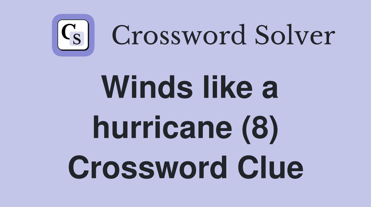 Winds like a hurricane (8) Crossword Clue