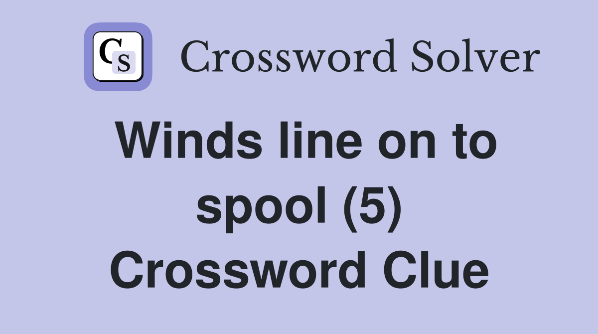 Winds line on to spool (5) Crossword Clue