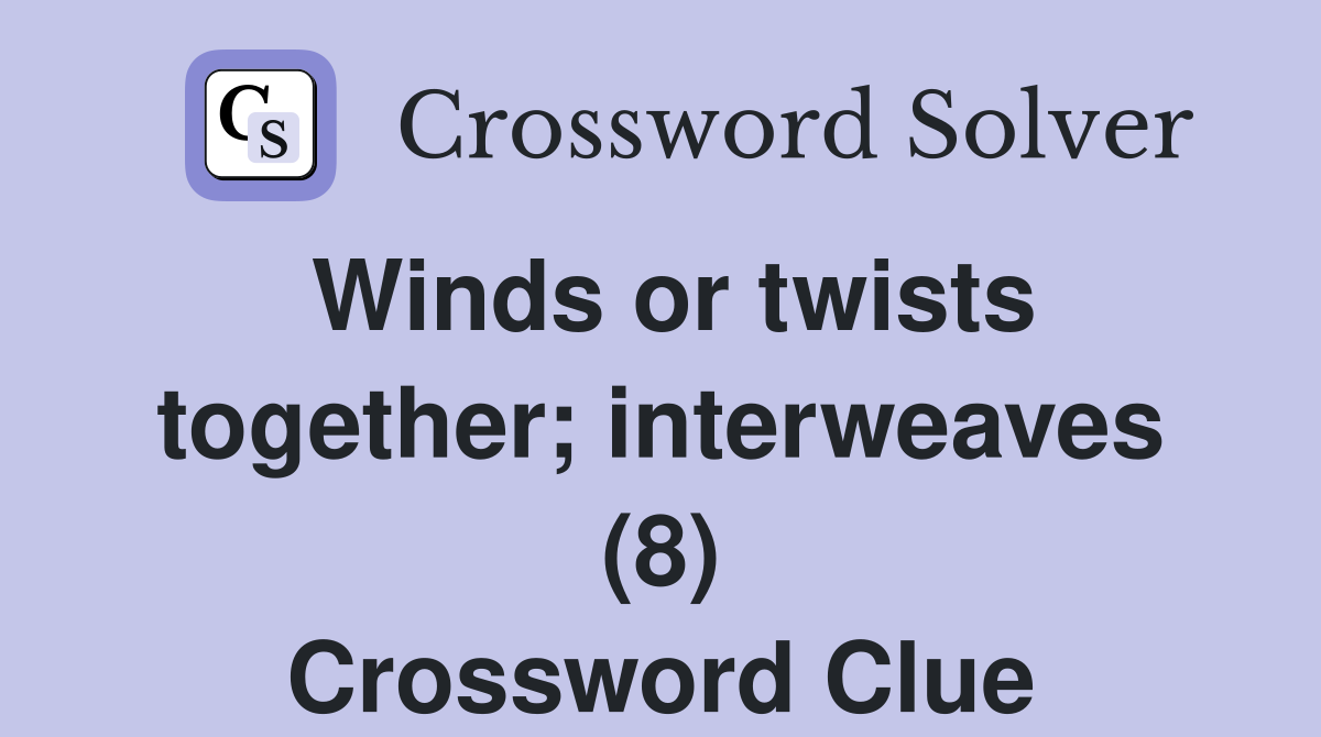 Winds or twists together; interweaves (8) Crossword Clue