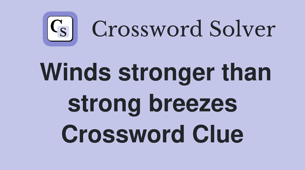 Winds stronger than strong breezes Crossword Clue