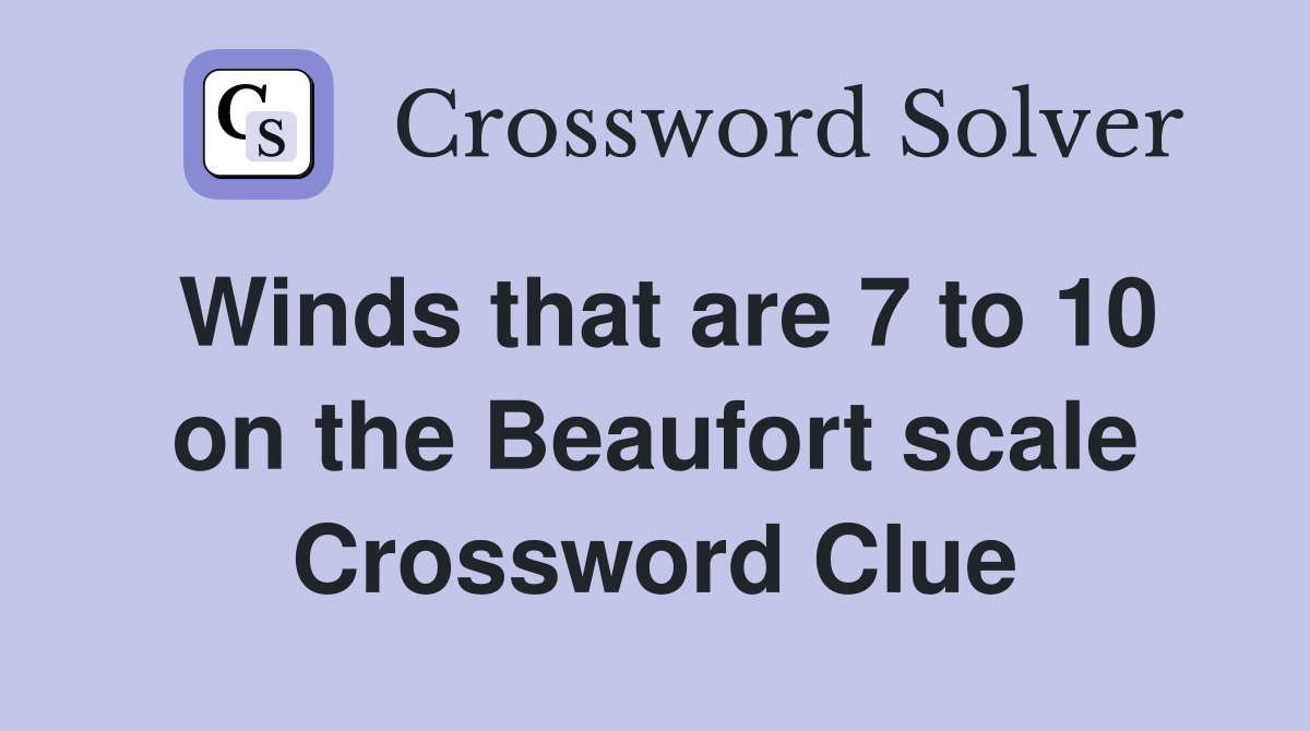 Winds that are 7 to 10 on the Beaufort scale Crossword Clue