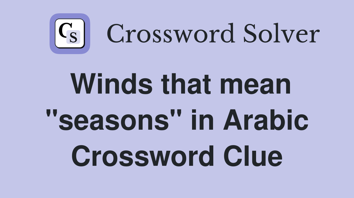 Winds that mean "seasons" in Arabic Crossword Clue