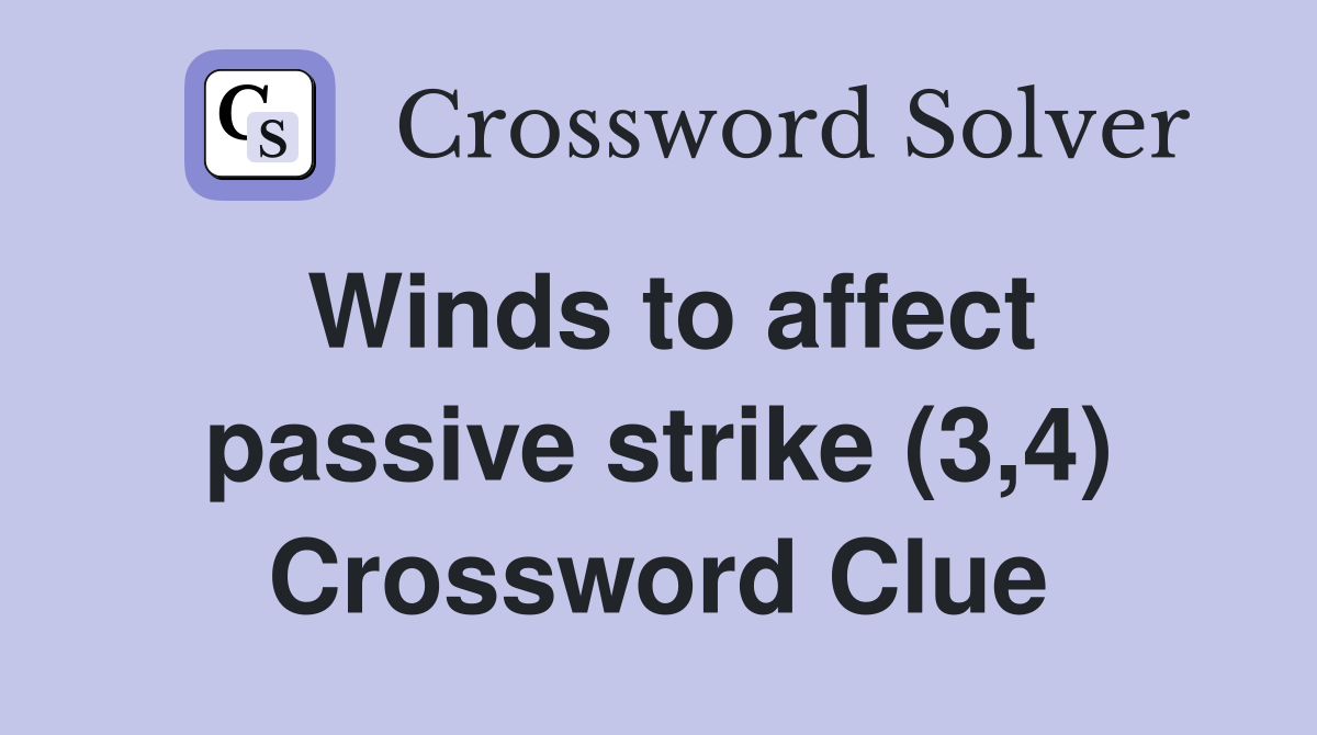 Winds to affect passive strike (3,4) Crossword Clue