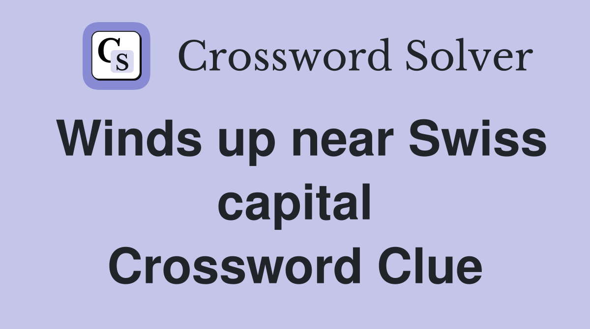Winds up near Swiss capital Crossword Clue