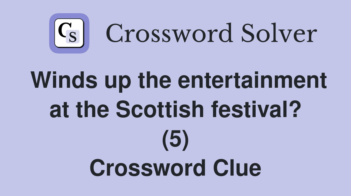 Winds up the entertainment at the Scottish festival? (5) Crossword Clue