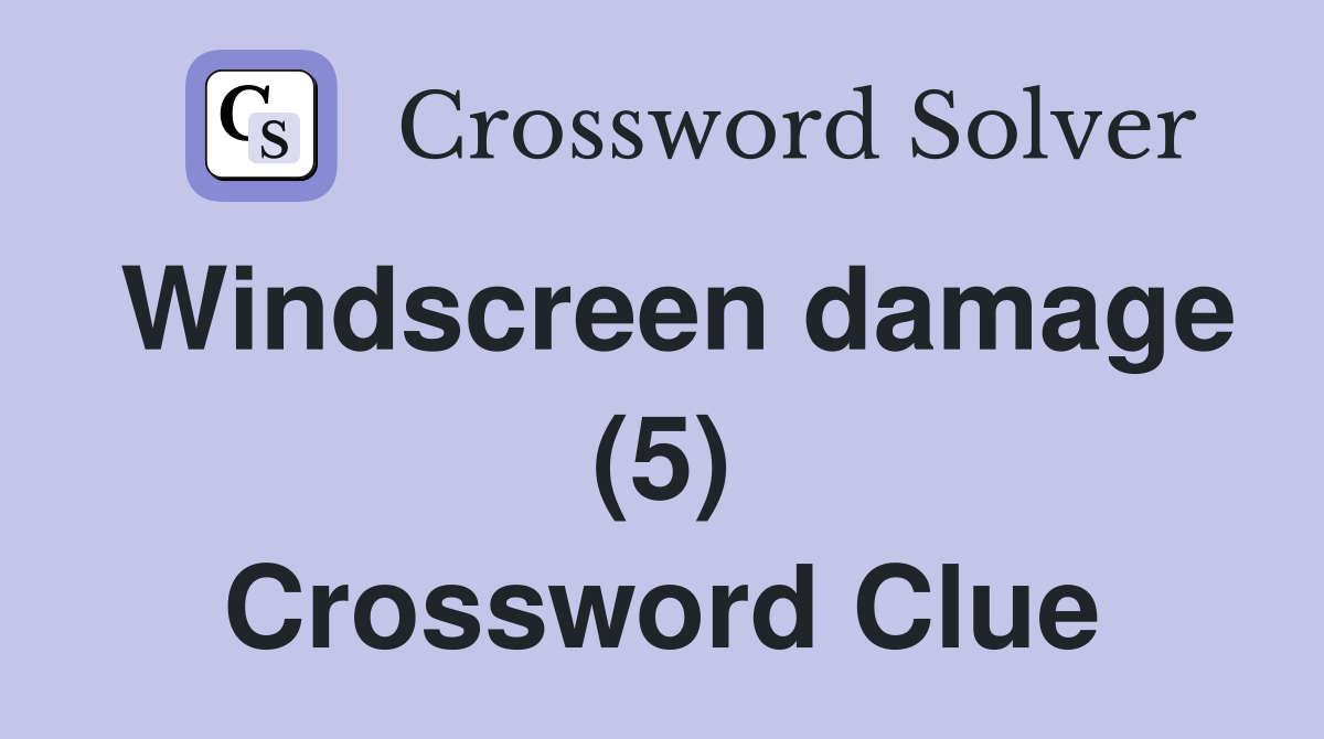 Windscreen damage (5) Crossword Clue