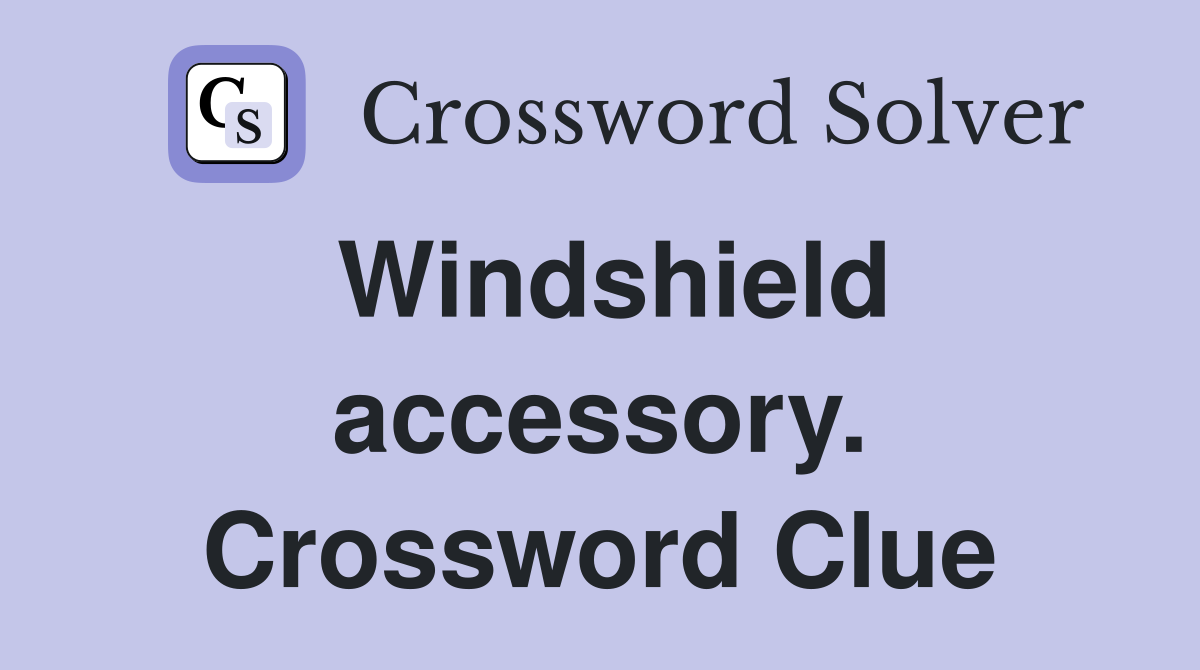 Windshield accessory. Crossword Clue