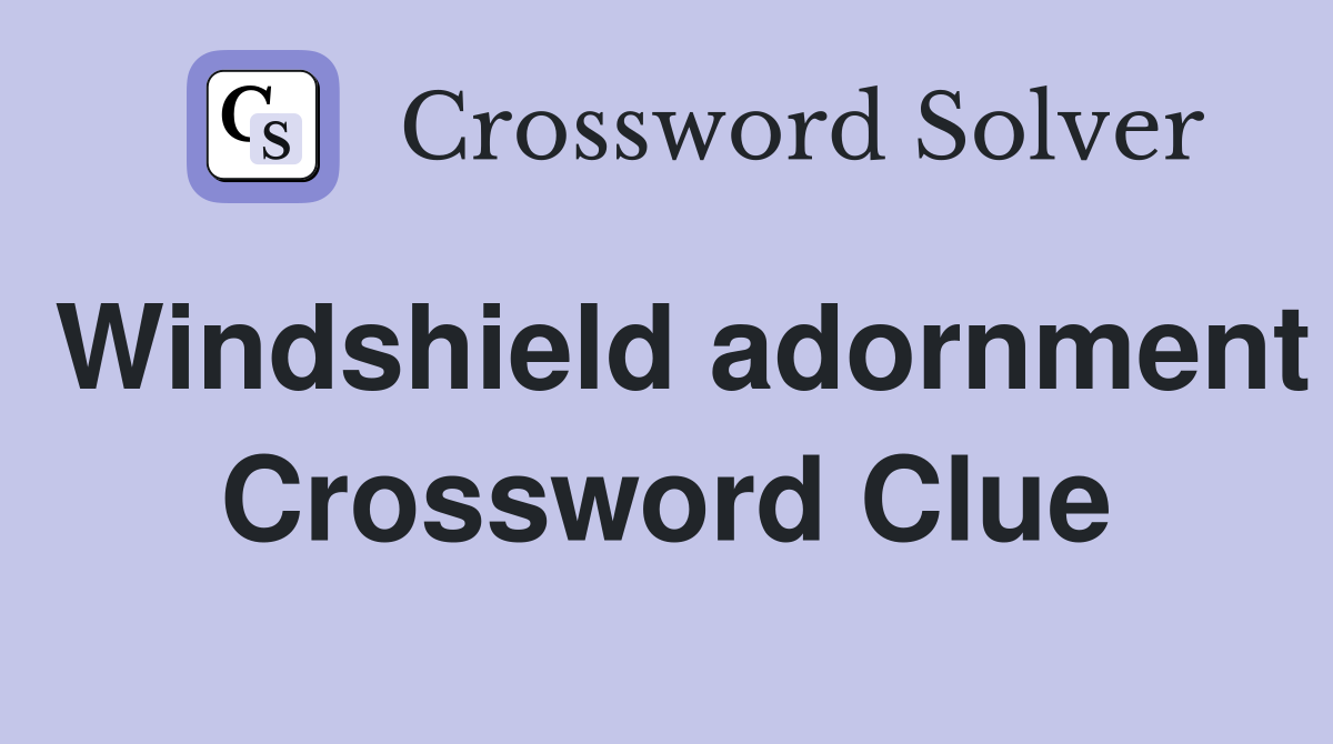 Windshield adornment Crossword Clue