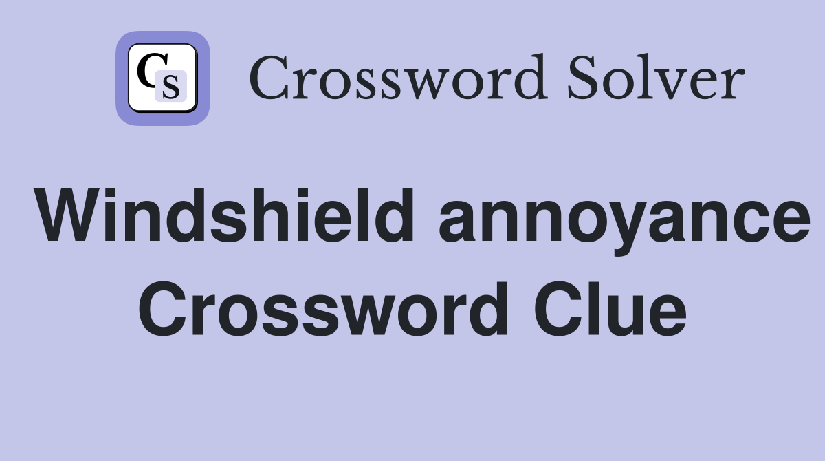 Windshield annoyance Crossword Clue