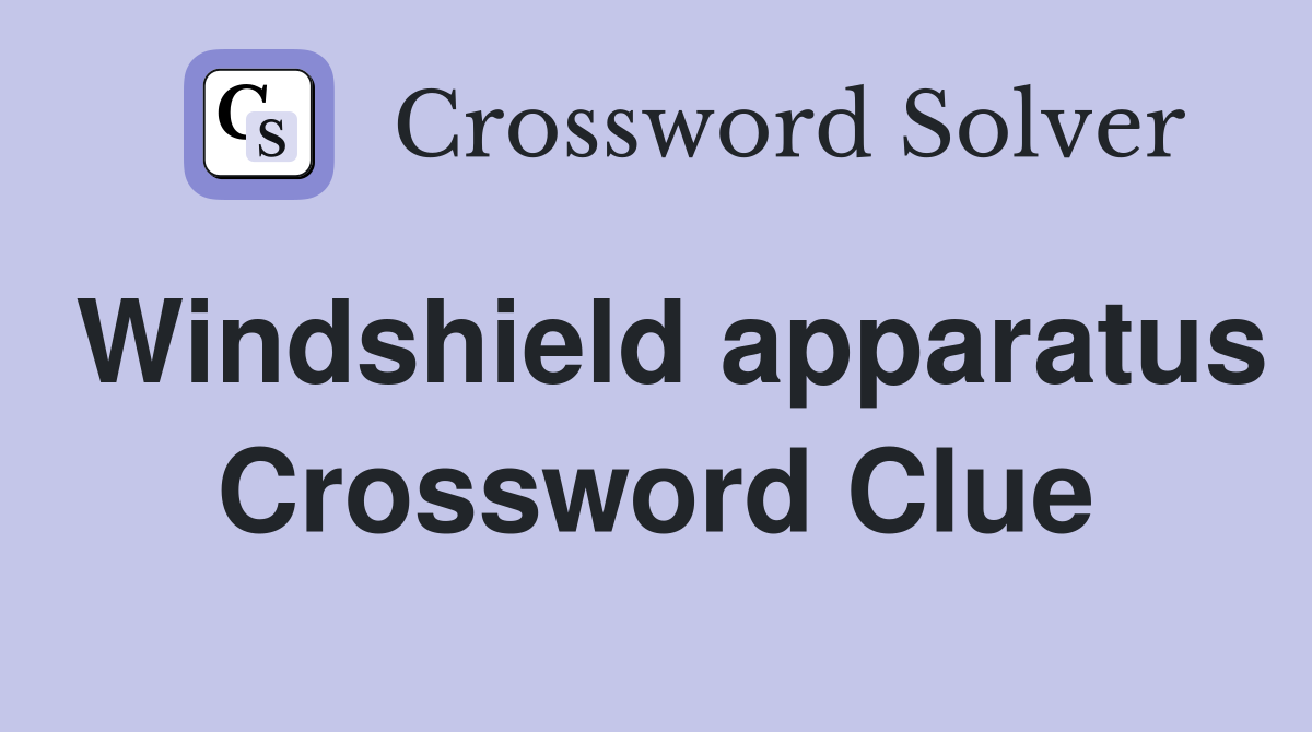 Windshield apparatus Crossword Clue