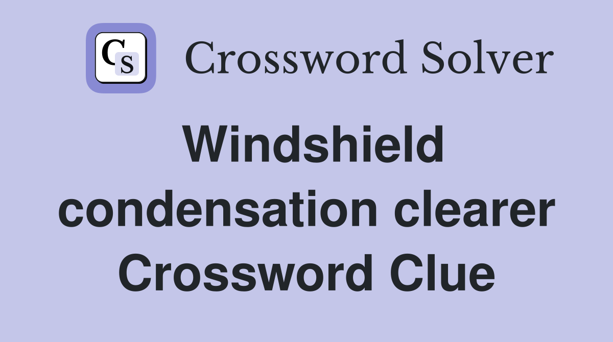 Windshield condensation clearer Crossword Clue