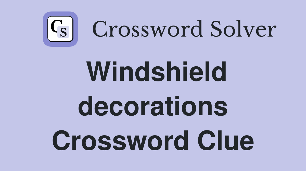 Windshield decorations Crossword Clue