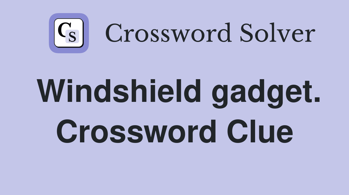 Windshield gadget. Crossword Clue