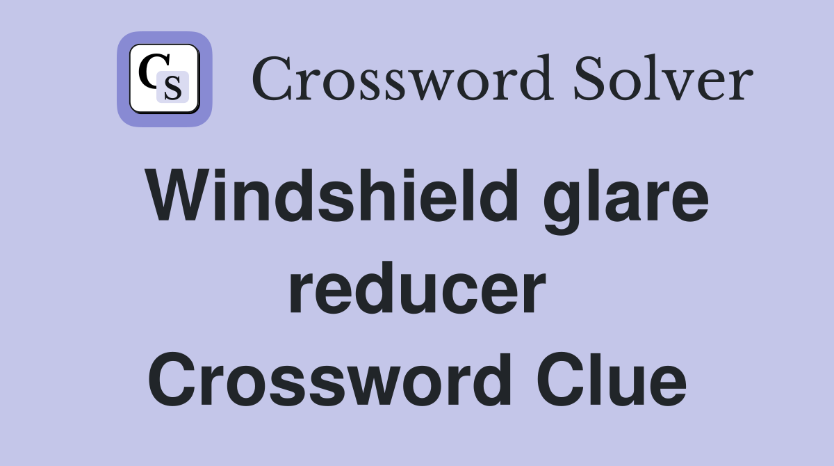 Windshield glare reducer Crossword Clue