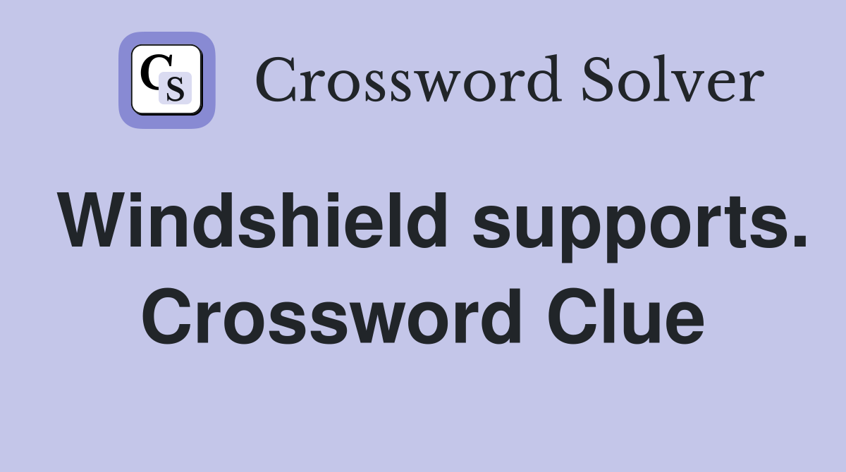 Windshield supports. Crossword Clue