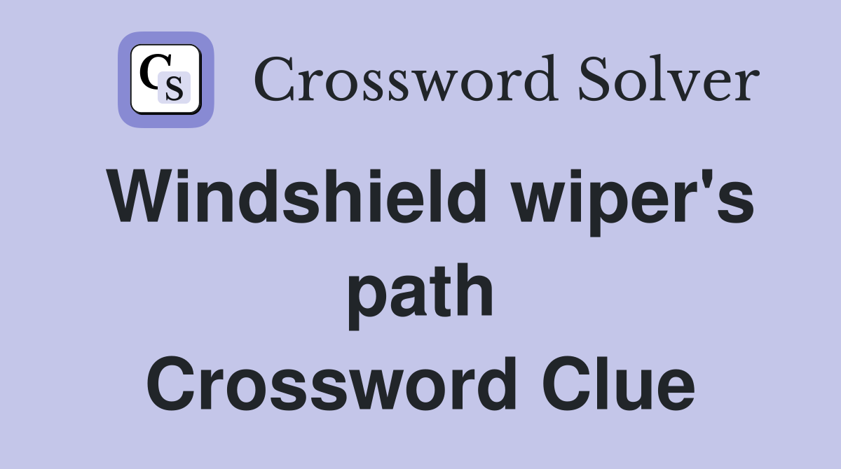 Windshield wiper's path Crossword Clue