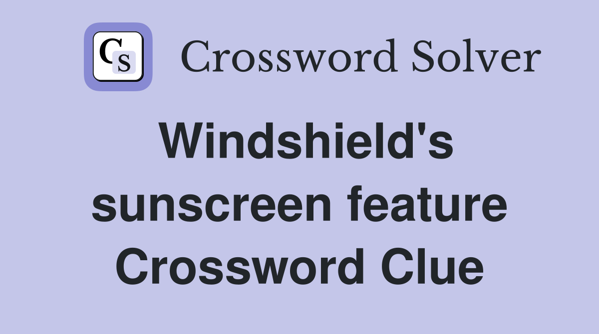 Windshield's sunscreen feature Crossword Clue