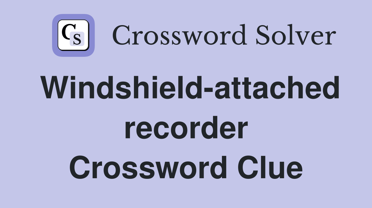 Windshield-attached recorder Crossword Clue