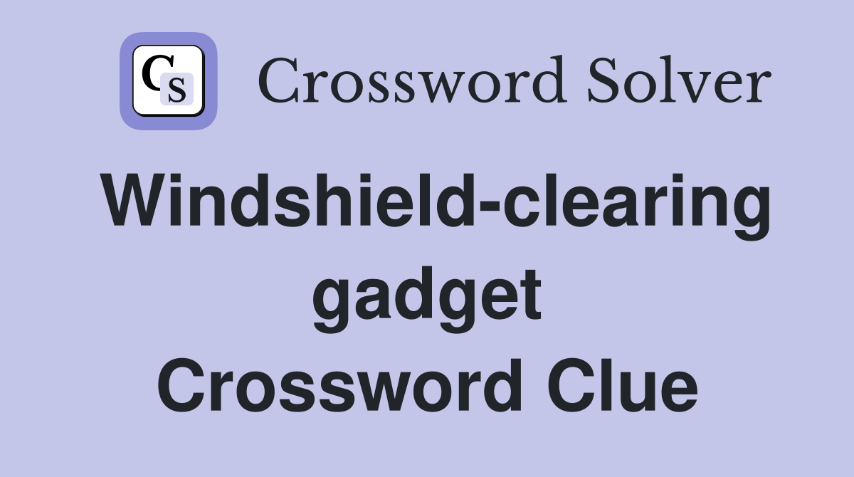 Windshield-clearing gadget Crossword Clue