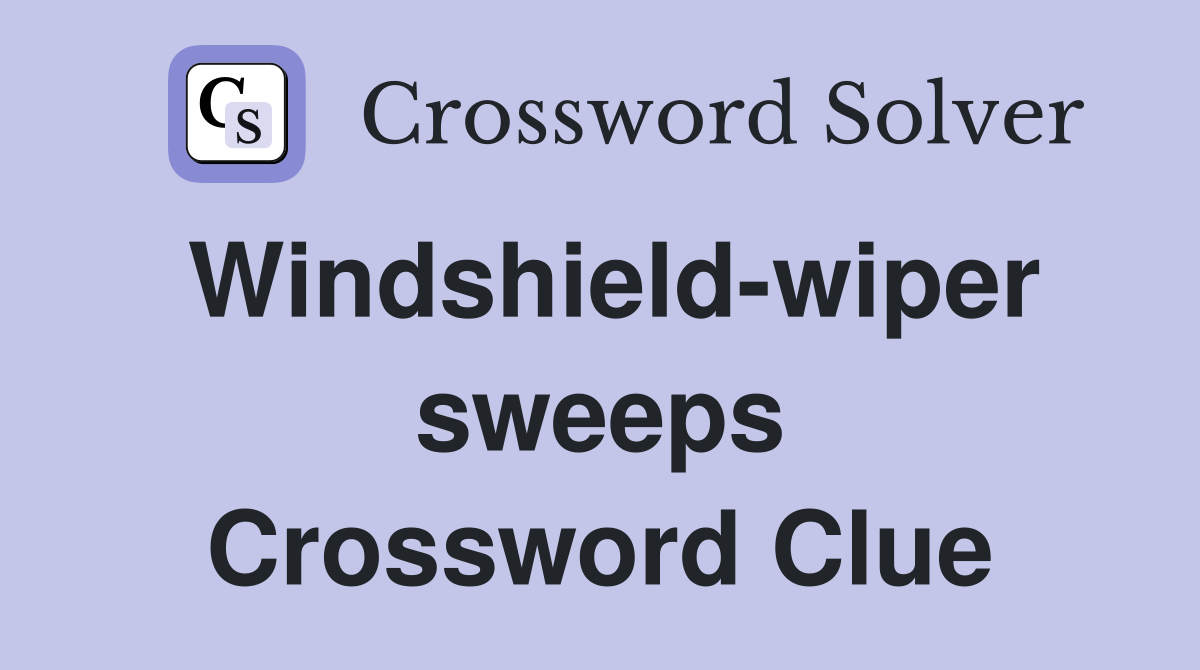 Windshield-wiper sweeps Crossword Clue