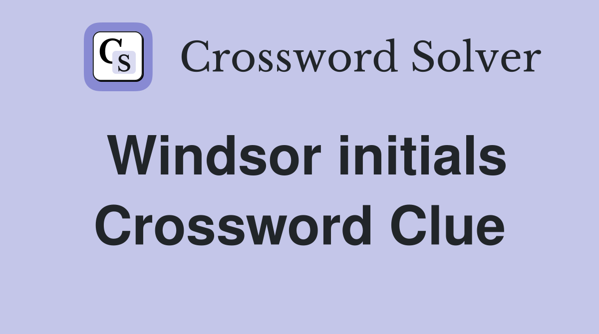Windsor initials Crossword Clue
