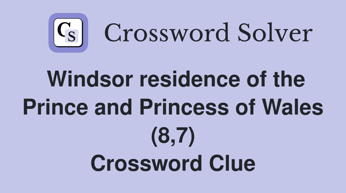 Windsor residence of the Prince and Princess of Wales (8,7) Crossword Clue