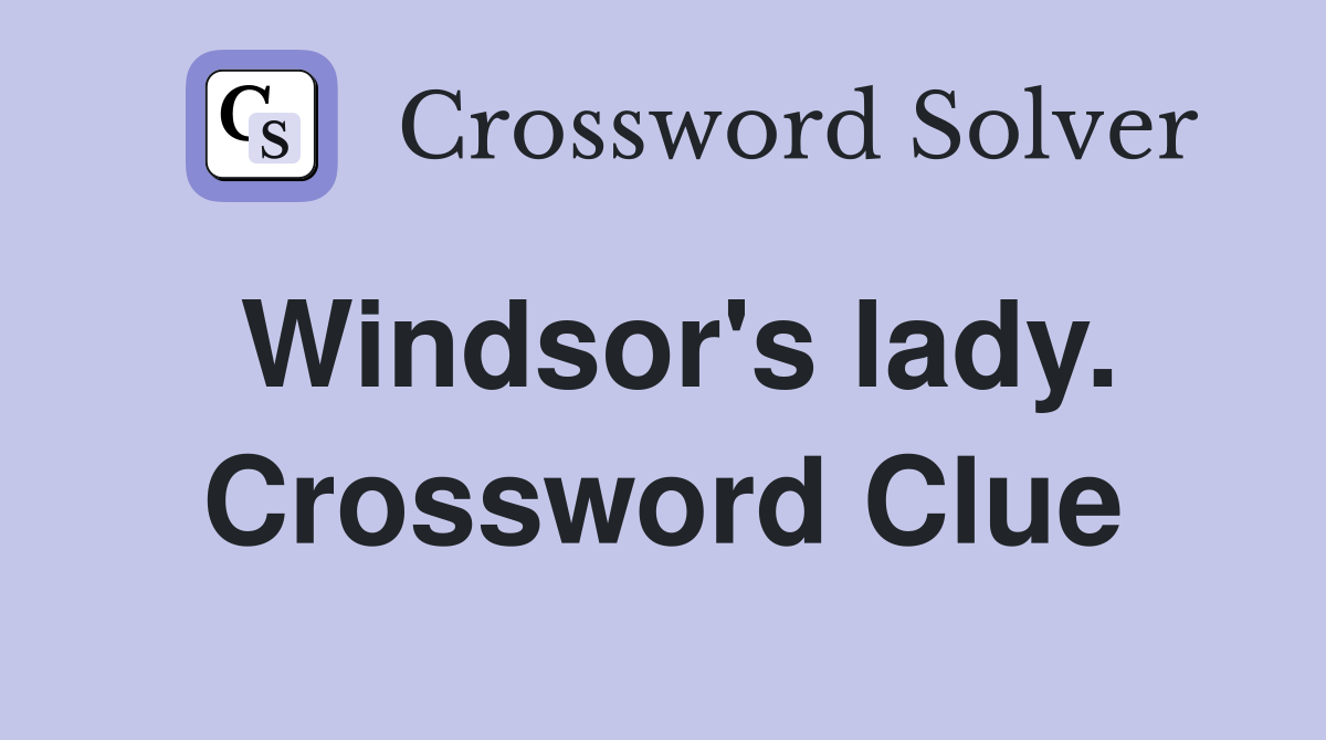 Windsor's lady. Crossword Clue
