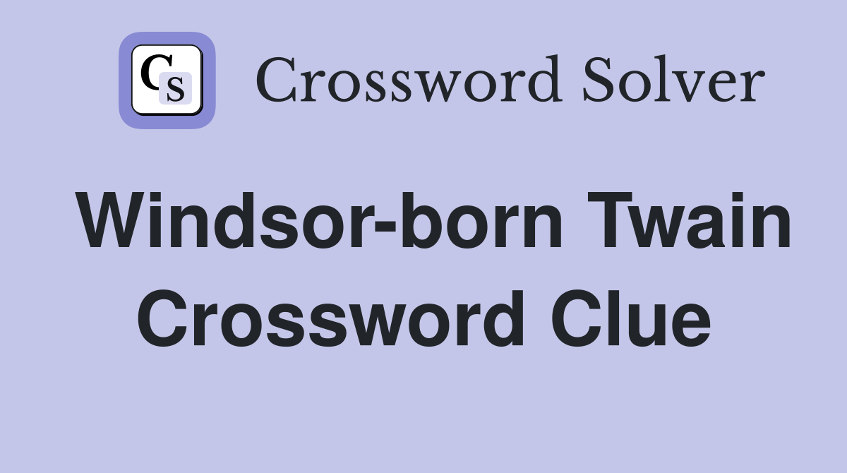 Windsor-born Twain Crossword Clue