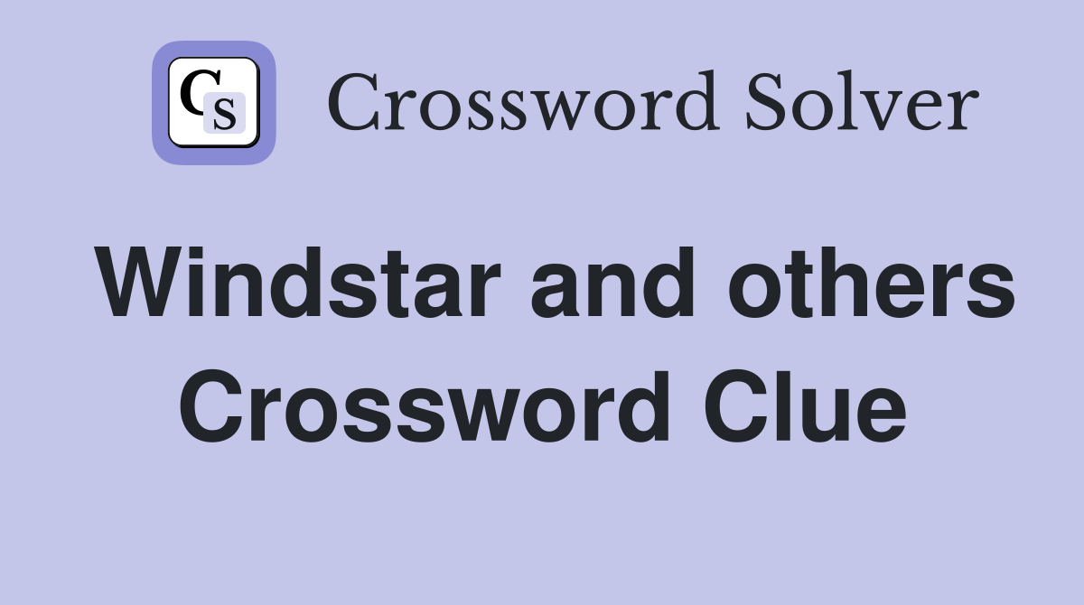 Windstar and others Crossword Clue