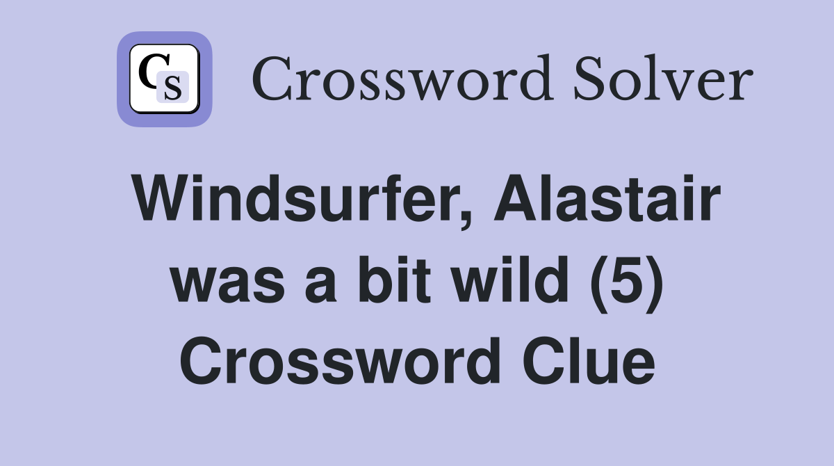 Windsurfer, Alastair was a bit wild (5) Crossword Clue