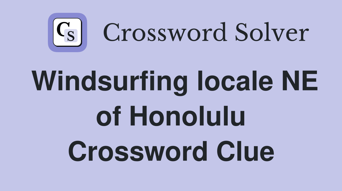 Windsurfing locale NE of Honolulu Crossword Clue