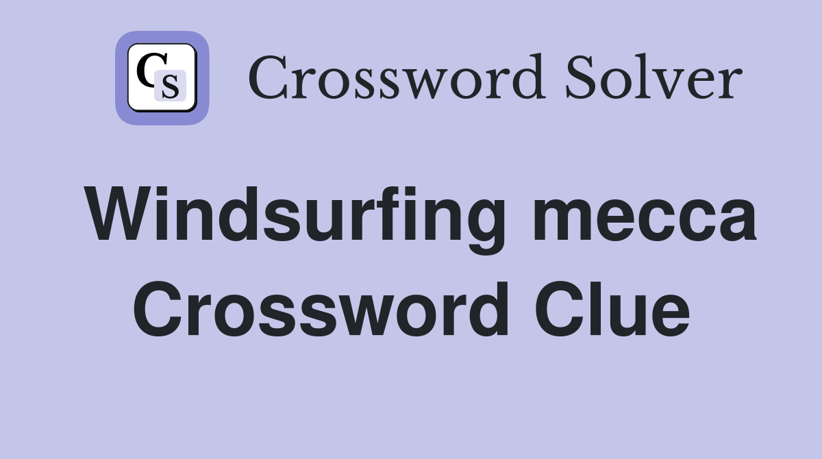Windsurfing mecca Crossword Clue